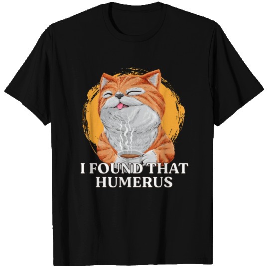 I Found That Humerus Physical Therapy Doctor Physi T Shirts