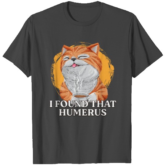 I Found That Humerus Physical Therapy Doctor Physi T Shirts