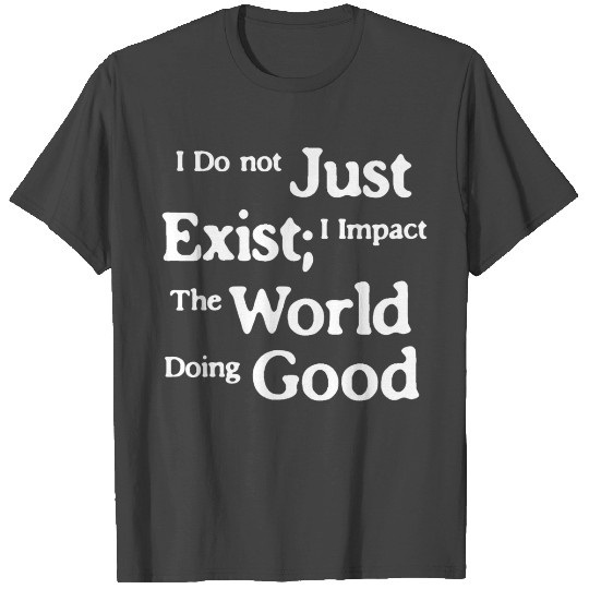 Impact the World; Do something positive. T Shirts