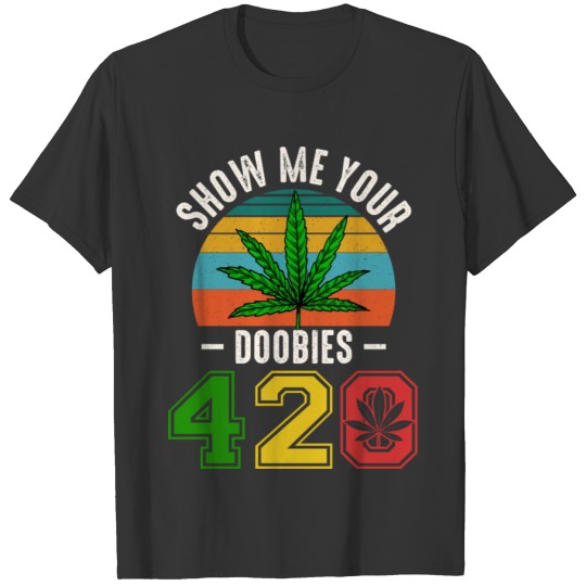 Fun 420 Show Me Herb Weed Marijuana Design T Shirts