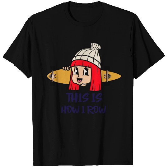 This is how I row T Shirts