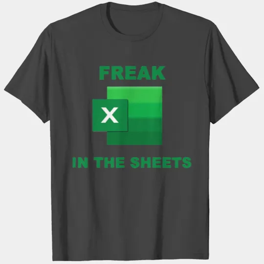 Freak In The Excel Sheets T Shirts