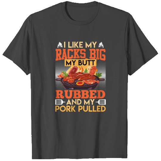 BBQ Party I LIKE MY RACKS BIG MY BUTT RUBBED T Shirts