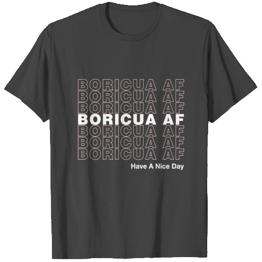 boricua af have a nice day white T Shirts