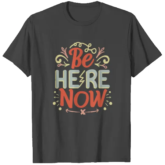 Be Here Now T Shirts design premium