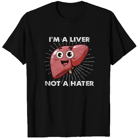 IM A LIVER NOT A HATER FUNNY MEDICAL PUNS T Shirts