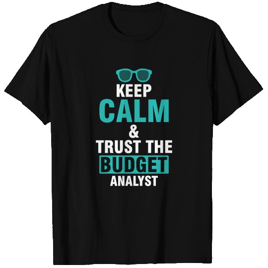 Keep Calm & Trust The Budget Analyst T Shirts