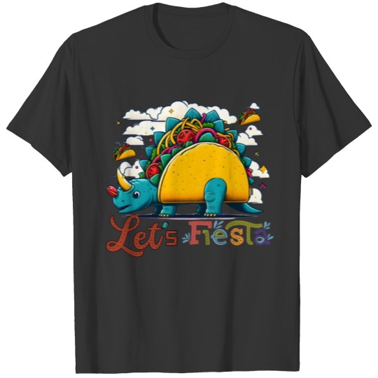 Let's Fiesta , Cinco de mayo with TacoSaurus T Shirts