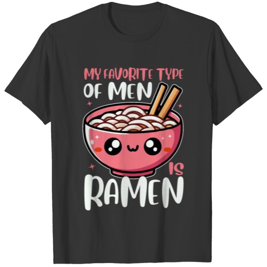 My Favorite Type Of Men Is Ramen Funny Bowl T Shirts