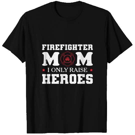 Firefighter Mom I Only Raise Heroes T Shirts