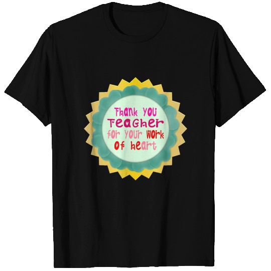 Thank You, Teacher, for Your Work of Heart T Shirts