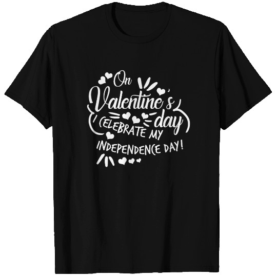 Valentine's Day Independent Single T Shirts
