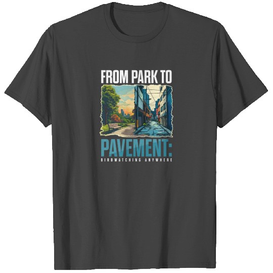 Urban Birdwatching From Park Pavement Birdwatching T Shirts