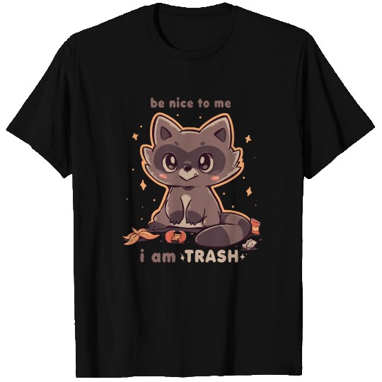 Be Nice to me I am Trash T Shirts