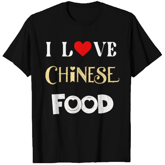 I Love Chinese Food T Shirts