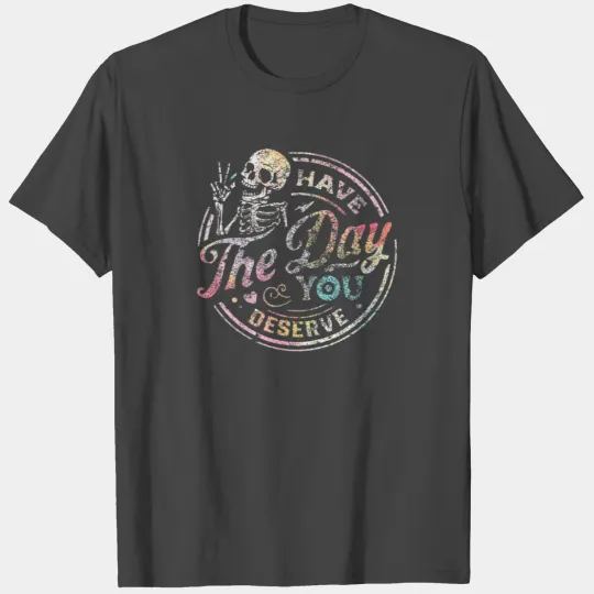 Have The Day You Deserve Peace Sign Skeleton T Shirts