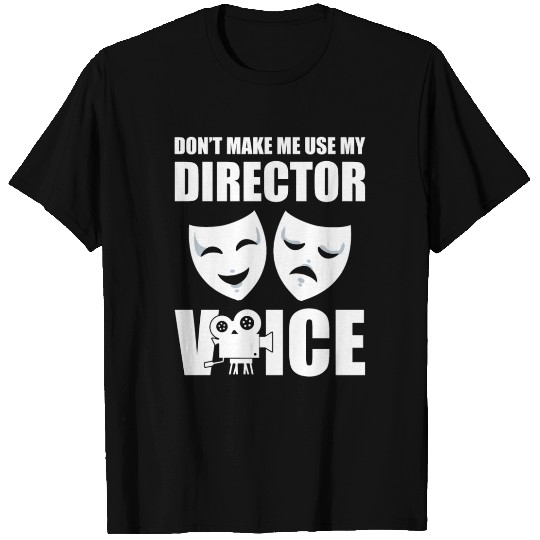 Don't Make Me Use My Director Voice Casting T Shirts