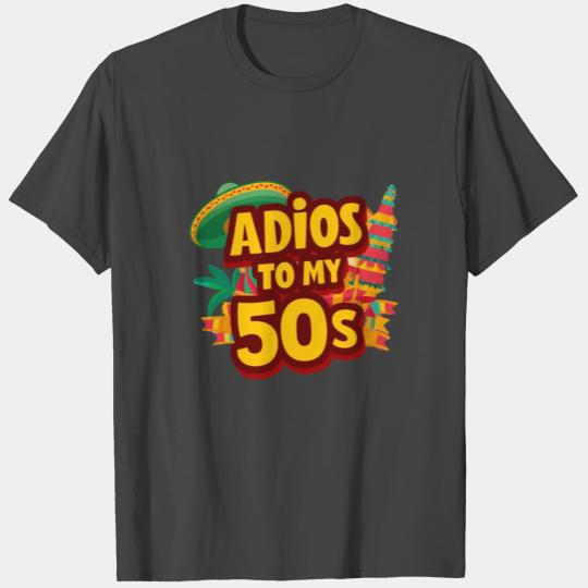 Adios to my 50s | Cinco de Mayo T Shirts