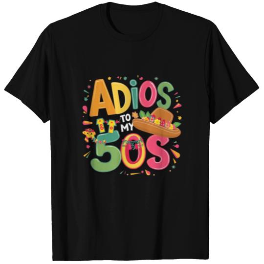 Adios to my 50s | Cinco de Mayo T Shirts