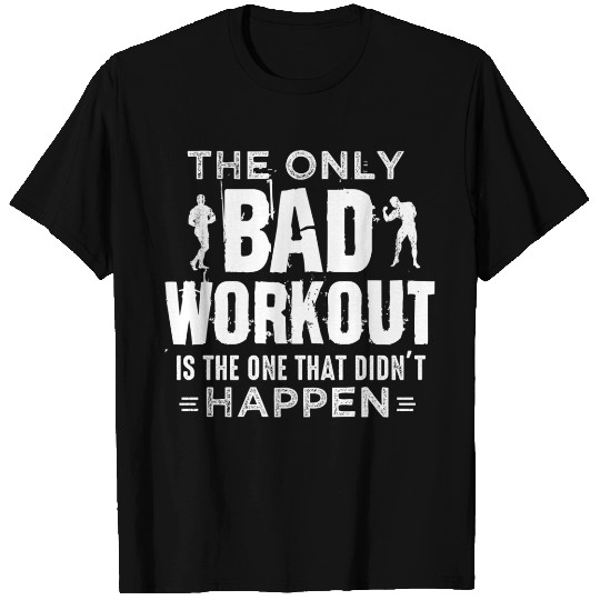 fitness The only bad workout T Shirts