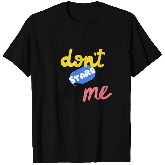 Don't stare at me unique design T Shirts