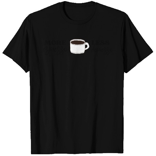 More Espresso Less Depresso T Shirts