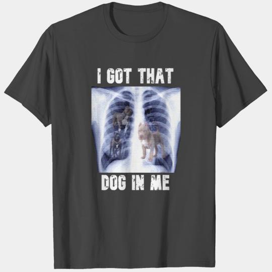 I Got that Dog in Me Xray Meme Funny Men Women T Shirts