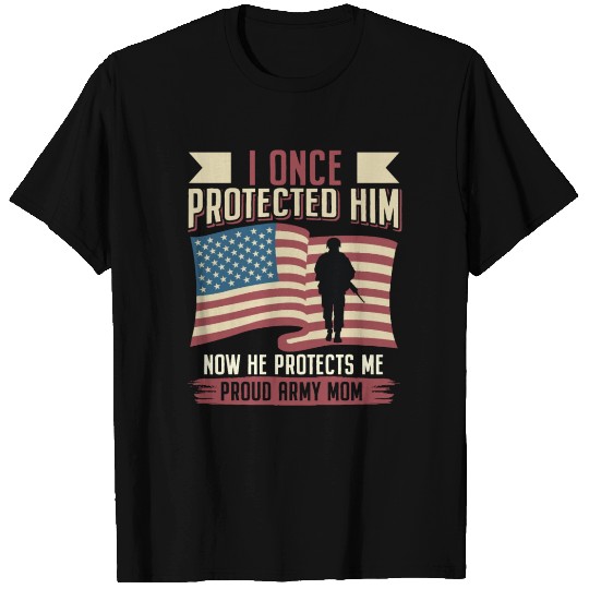 Proud Army Mom: He Protects Me T Shirts