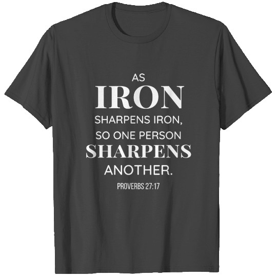 Iron sharpens iron Proverbs 27:17, Christian Quote T Shirts