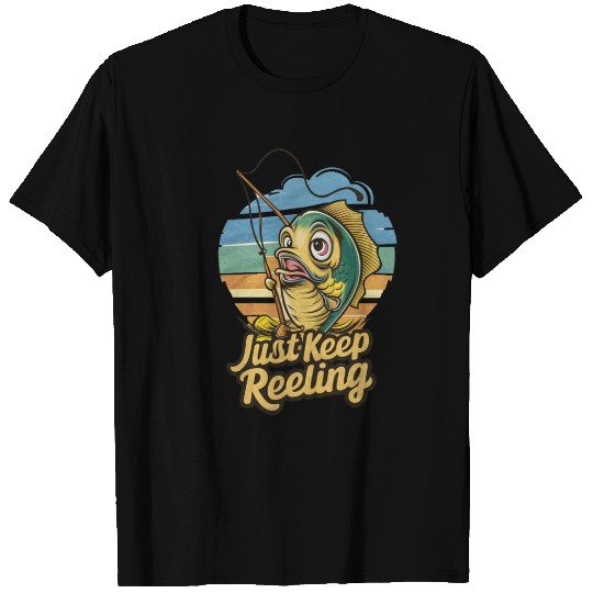 Fishing just keep reeling T Shirts