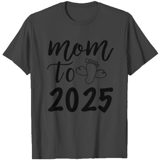 Mom To Be 2025, I Will Be A Mother In 2025 T Shirts