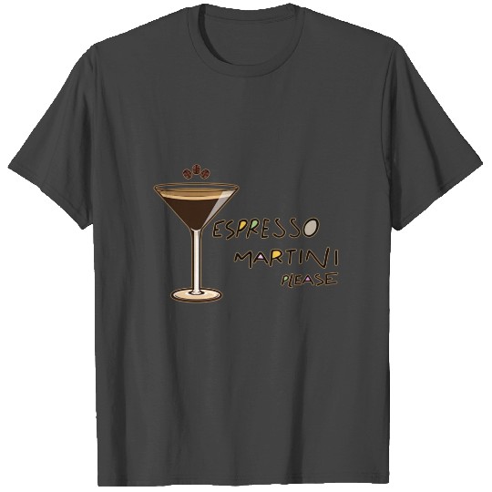 Espresso martini please T Shirts