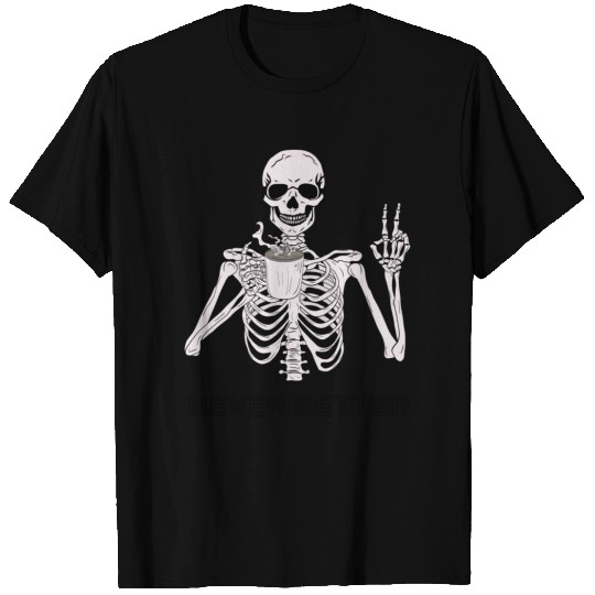 Never Better Skeleton Funny white Graphic T Shirts