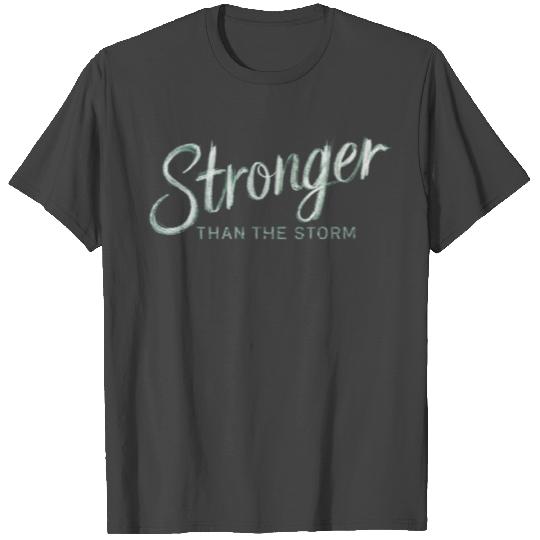 Stronger Than The Storm T Shirts