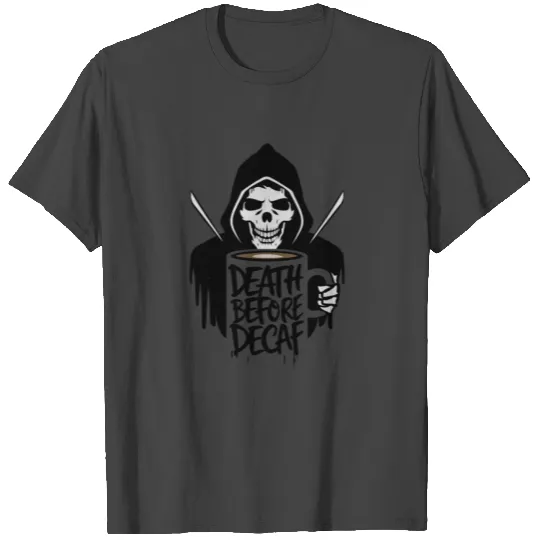 Death Before Decaf T Shirts
