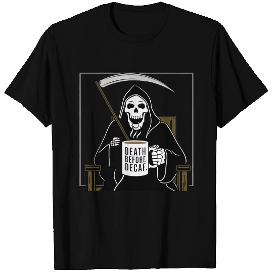 Death Before Decaf T Shirts