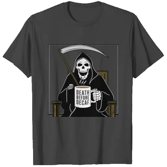 Death Before Decaf T Shirts