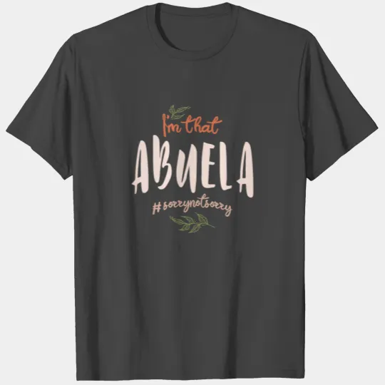 I'm That Abuela Sorry Not Sorry - Mother's Day T Shirts