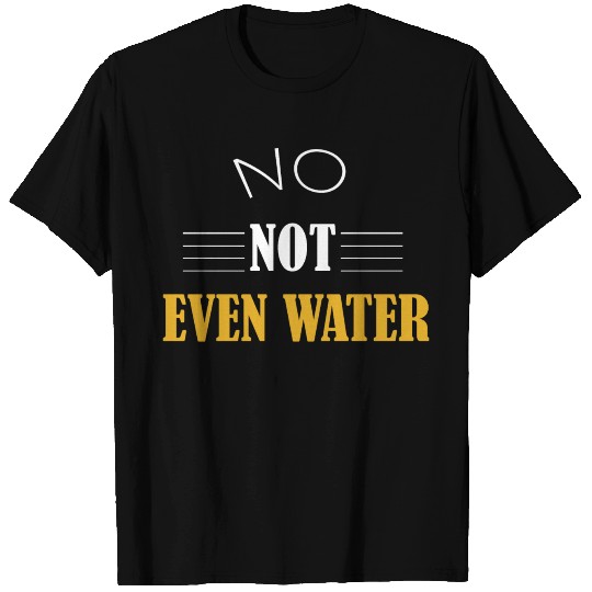 not even water Ramadan funny saying T Shirts