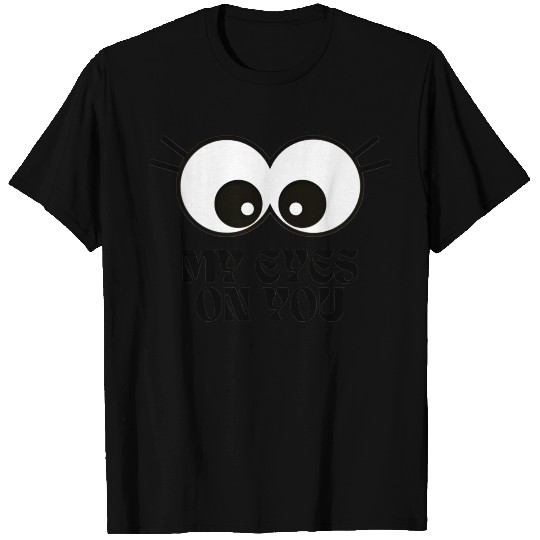 My eyes on you T Shirts