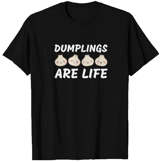 Dumplings are Life Dumpling Lover Funny T Shirts