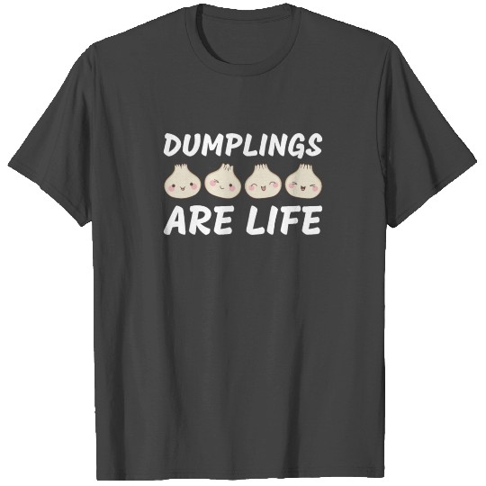 Dumplings are Life Dumpling Lover Funny T Shirts