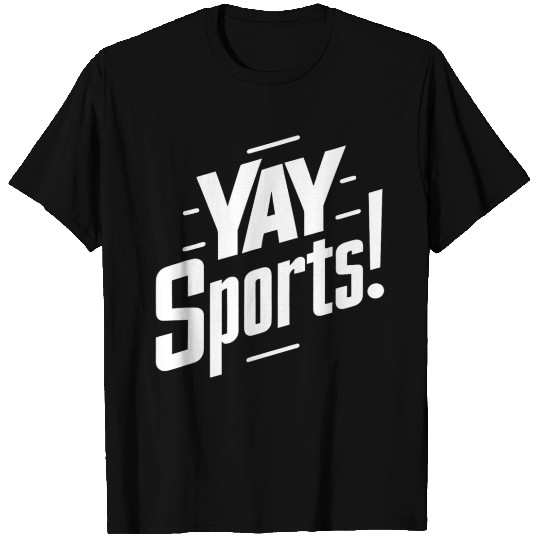Yay Sports Funny Sarcastic Saying Slogan T Shirts
