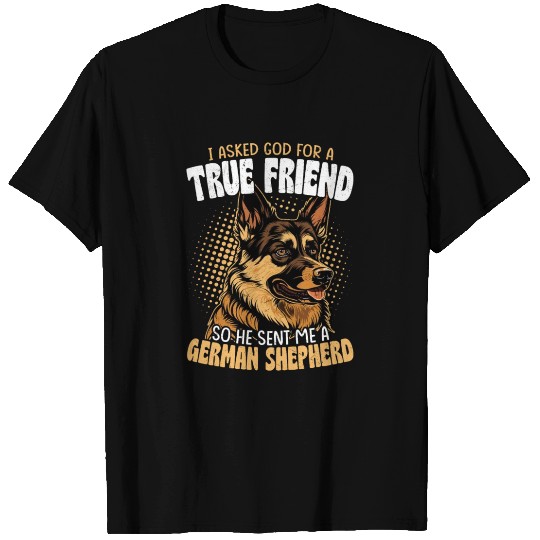 I Asked God For A True Friend Puppy Mom Dad German T Shirts
