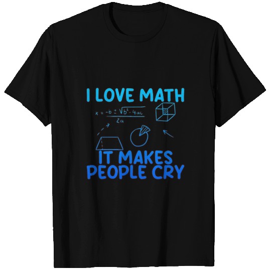 I Love Math, It Makes People Cry 2 T Shirts