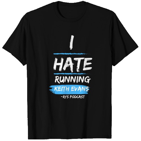 Keith Evans "I Hate Running" T Shirts