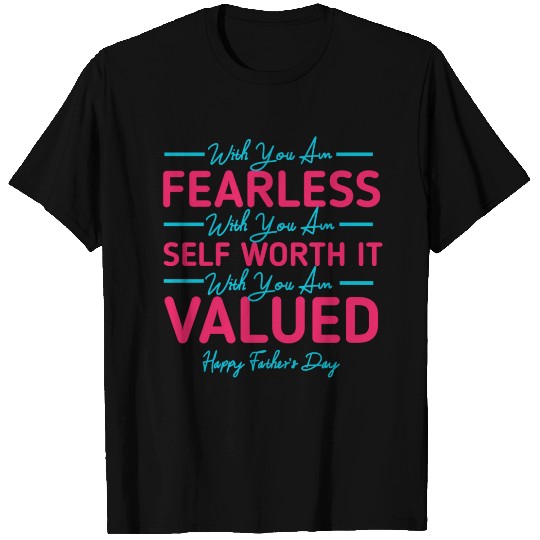 Value, self Worth It , fearless father's day T Shirts