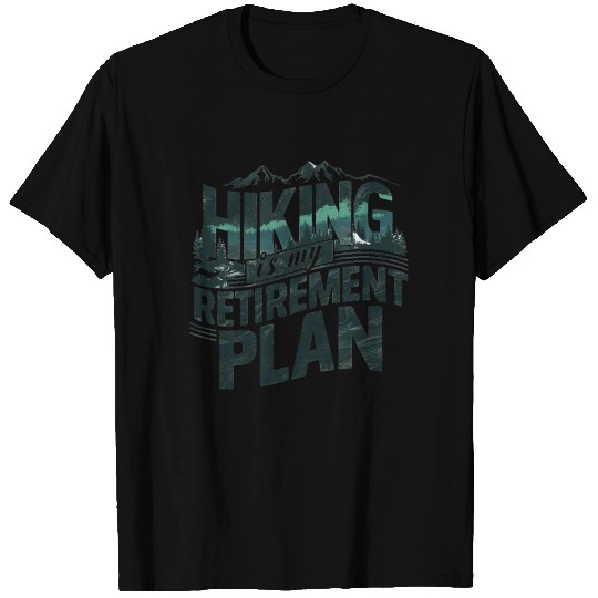 Hiking Is My Retirement Plan T Shirts