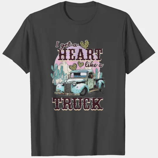 Dreams And Gasoline I Got A Heart Like A Truck T Shirts