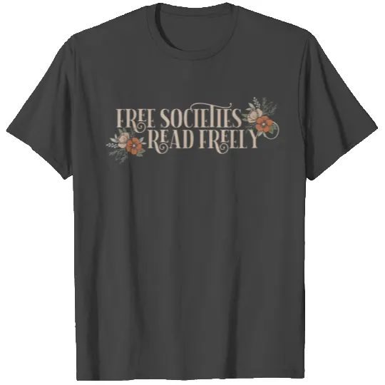 Free Societies Read Freely Read Banned Books T Shirts